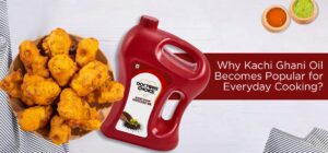 Why Kachi Ghani Oil Becomes Popular for Everyday Cooking?