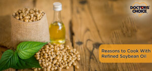 Reasons Why You Can Go With Refined Soybean Oil for Cooking