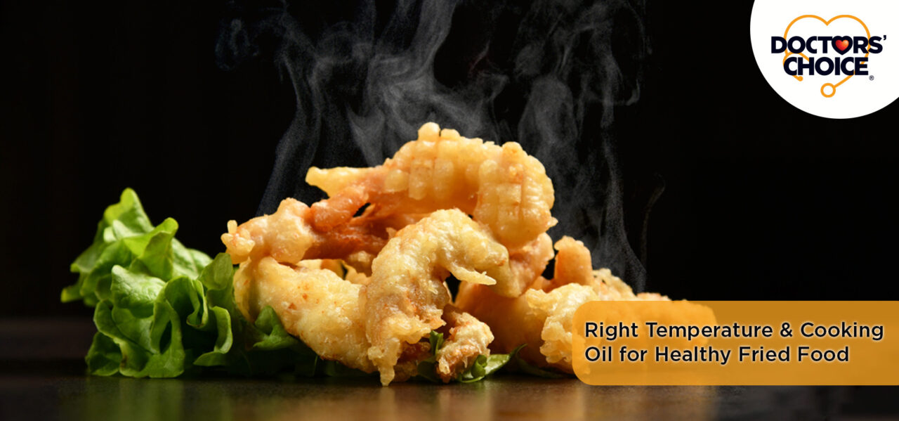 Right Temperature & Cooking Oil Can Make Fried Food Healthy
