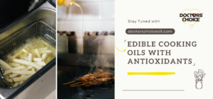 Edible Cooking Oils with Antioxidants for Healthy Cooking